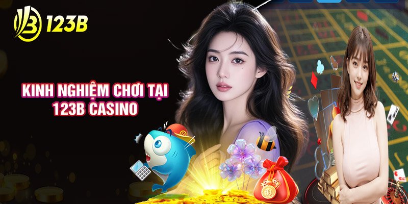 Kinh Nghiệm Chơi Tại 123B Casino