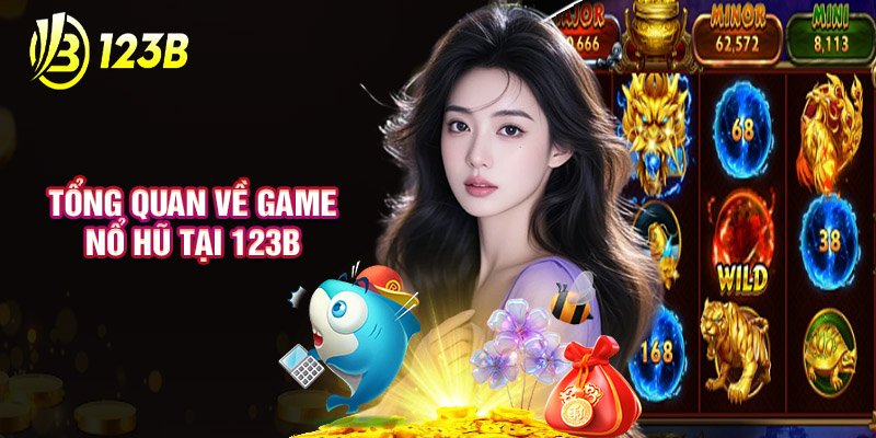 Tổng Quan Về Game Nổ Hũ Tại 123B